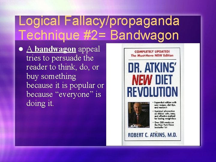 Logical Fallacy/propaganda Technique #2= Bandwagon l A bandwagon appeal tries to persuade the reader