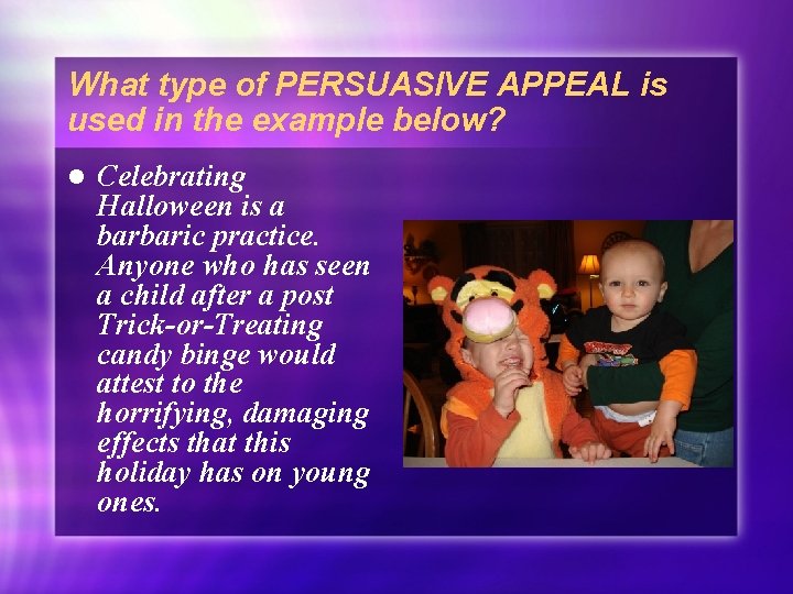 What type of PERSUASIVE APPEAL is used in the example below? l Celebrating Halloween