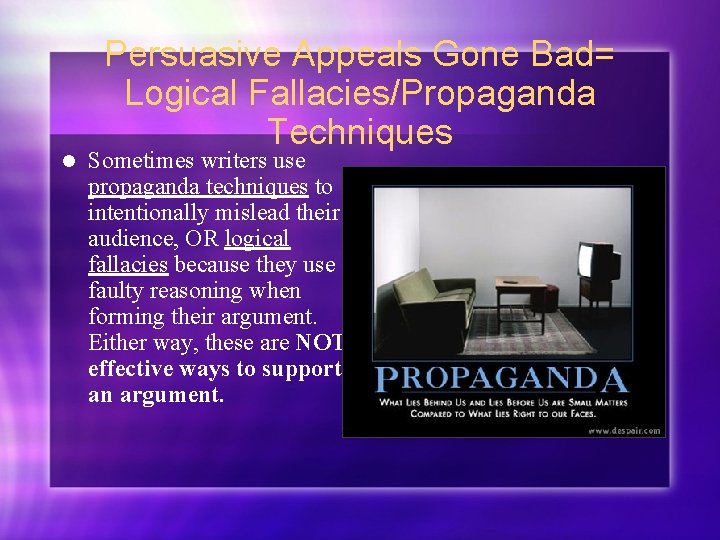 l Persuasive Appeals Gone Bad= Logical Fallacies/Propaganda Techniques Sometimes writers use propaganda techniques to