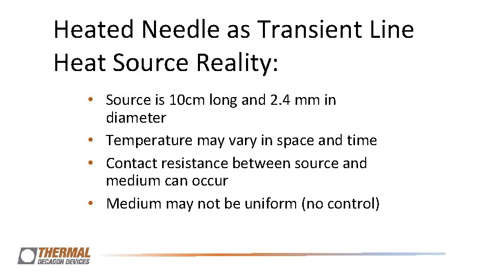 Heated Needle as Transient Line Heat Source Reality: • Source is 10 cm long Heated Needle as Transient Line Heat Source Reality: • Source is 10 cm long