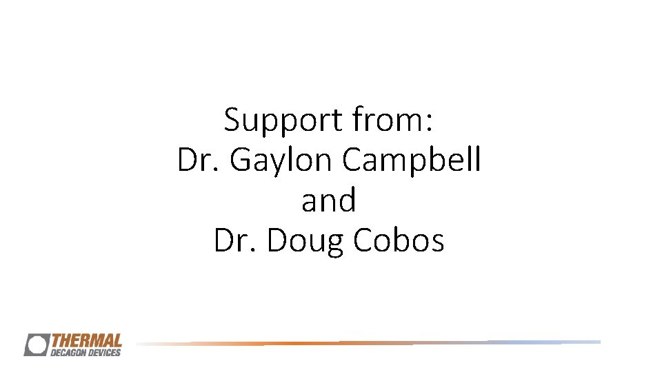 Support from: Dr. Gaylon Campbell and Dr. Doug Cobos Support from: Dr. Gaylon Campbell and Dr. Doug Cobos