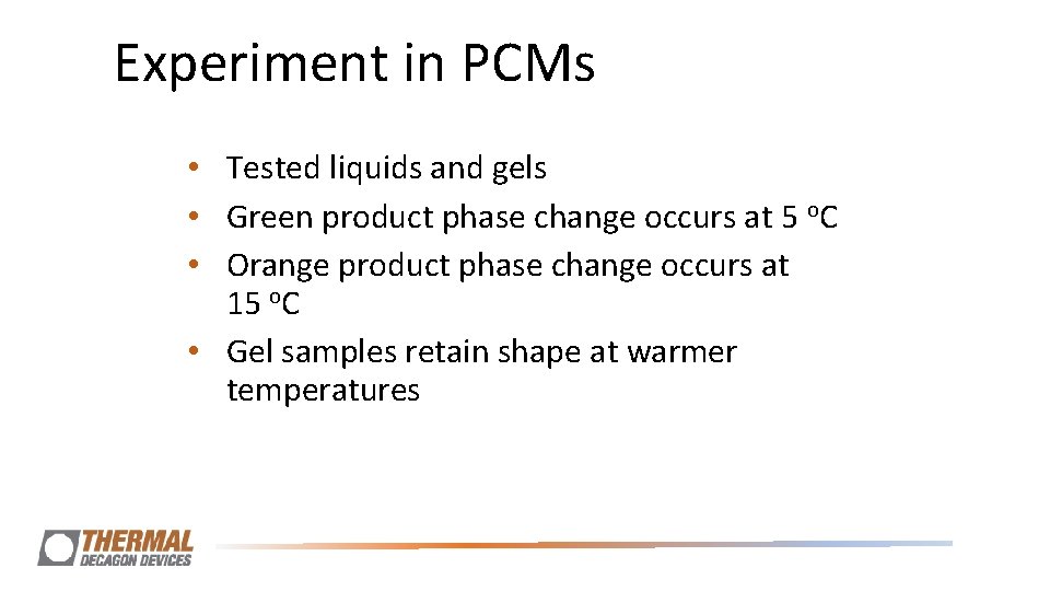 Experiment in PCMs • Tested liquids and gels • Green product phase change occurs Experiment in PCMs • Tested liquids and gels • Green product phase change occurs
