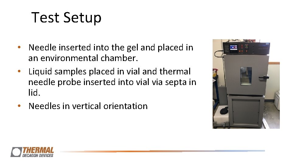 Test Setup • Needle inserted into the gel and placed in an environmental chamber. Test Setup • Needle inserted into the gel and placed in an environmental chamber.