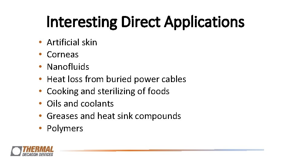 Interesting Direct Applications • • Artificial skin Corneas Nanofluids Heat loss from buried power Interesting Direct Applications • • Artificial skin Corneas Nanofluids Heat loss from buried power