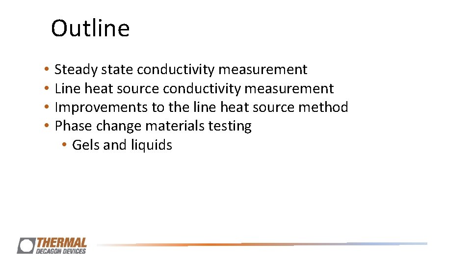 Outline • • Steady state conductivity measurement Line heat source conductivity measurement Improvements to Outline • • Steady state conductivity measurement Line heat source conductivity measurement Improvements to