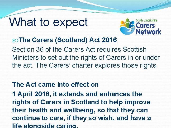 What to expect The Carers (Scotland) Act 2016 Section 36 of the Carers Act
