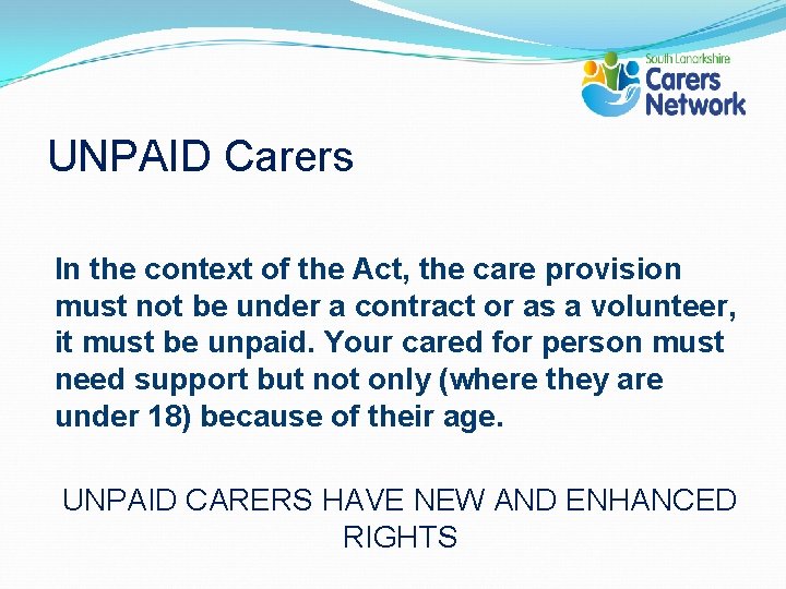 UNPAID Carers In the context of the Act, the care provision must not be