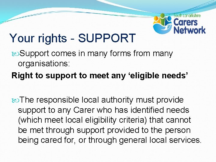 Your rights - SUPPORT Support comes in many forms from many organisations: Right to