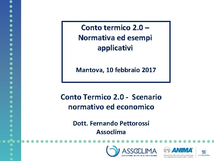 Conto termico 2. 0 – Normativa ed esempi applicativi Mantova, 10 febbraio 2017 Conto