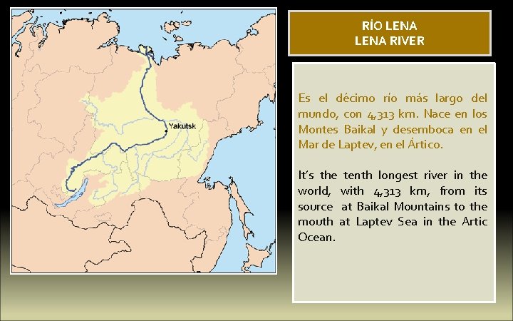 RÍO LENA RIVER Es el décimo río más largo del mundo, con 4, 313