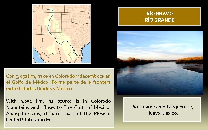 RÍO BRAVO RÍO GRANDE Con 3, 051 km, nace en Colorado y desemboca en