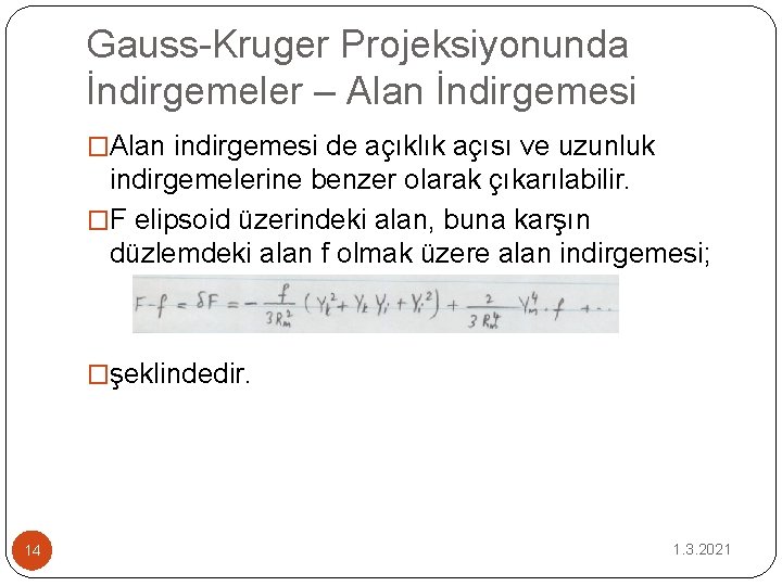 Gauss-Kruger Projeksiyonunda İndirgemeler – Alan İndirgemesi �Alan indirgemesi de açıklık açısı ve uzunluk indirgemelerine