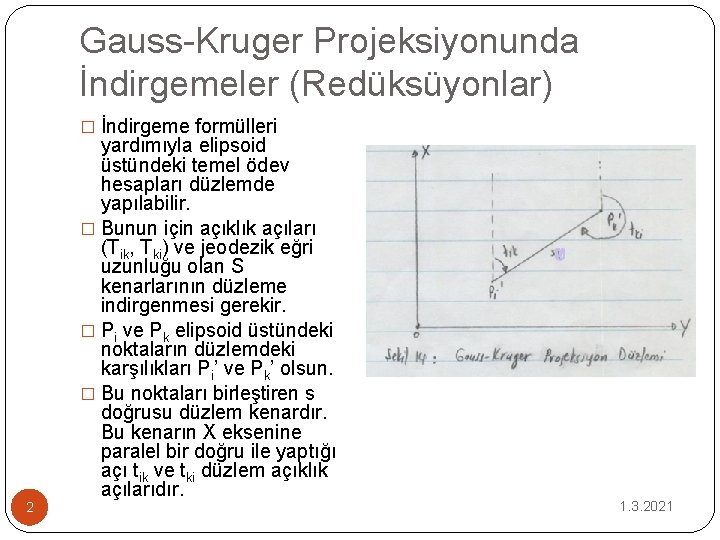 Gauss-Kruger Projeksiyonunda İndirgemeler (Redüksüyonlar) � İndirgeme formülleri 2 yardımıyla elipsoid üstündeki temel ödev hesapları