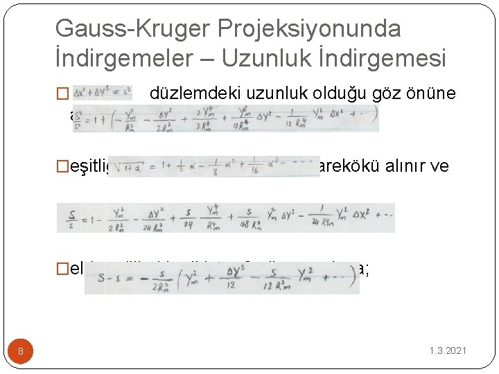 Gauss-Kruger Projeksiyonunda İndirgemeler – Uzunluk İndirgemesi � düzlemdeki uzunluk olduğu göz önüne alınırsa; �eşitliği