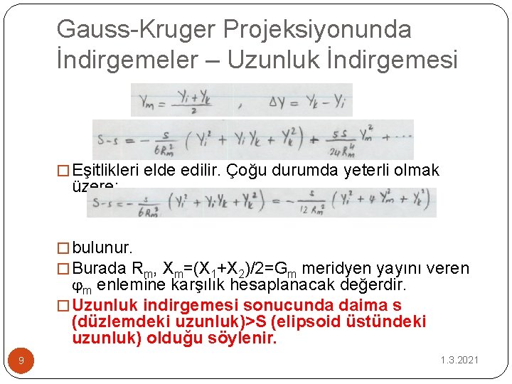 Gauss-Kruger Projeksiyonunda İndirgemeler – Uzunluk İndirgemesi � Eşitlikleri elde edilir. Çoğu durumda yeterli olmak