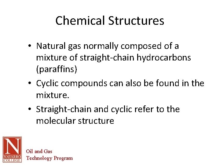 Chemical Structures • Natural gas normally composed of a mixture of straight-chain hydrocarbons (paraffins)
