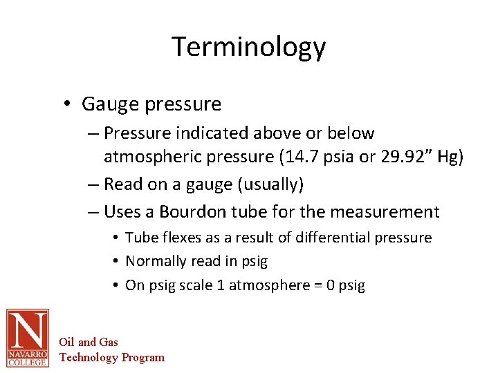 Terminology • Gauge pressure – Pressure indicated above or below atmospheric pressure (14. 7