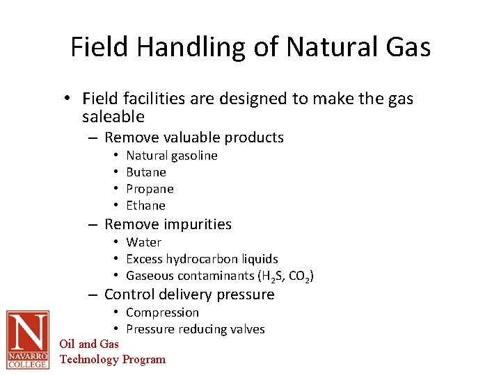 Field Handling of Natural Gas • Field facilities are designed to make the gas