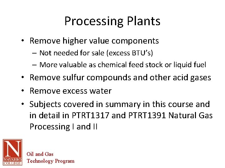 Processing Plants • Remove higher value components – Not needed for sale (excess BTU’s)