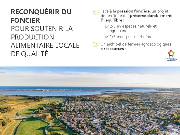 RECONQUÉRIR DU FONCIER POUR SOUTENIR LA PRODUCTION ALIMENTAIRE LOCALE DE QUALITÉ Face à la