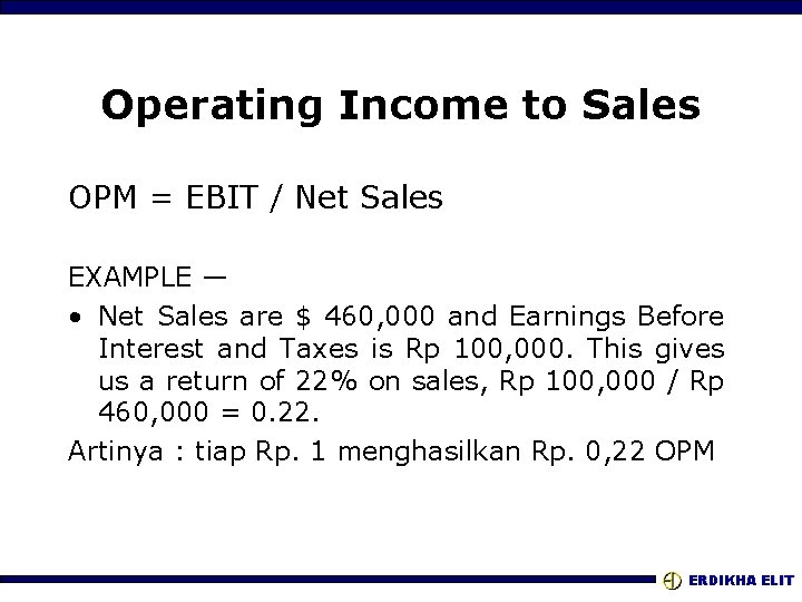 Operating Income to Sales OPM = EBIT / Net Sales EXAMPLE — • Net