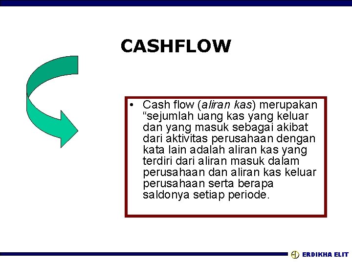 CASHFLOW • Cash flow (aliran kas) merupakan “sejumlah uang kas yang keluar dan yang