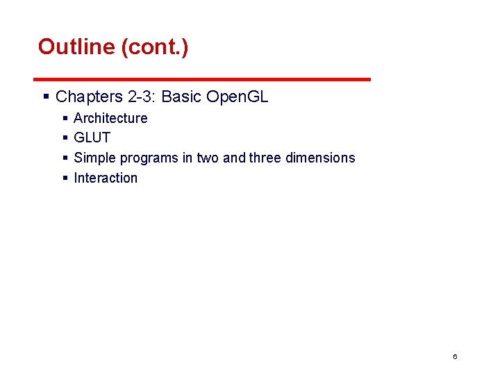 Outline (cont. ) § Chapters 2 -3: Basic Open. GL § § Architecture GLUT