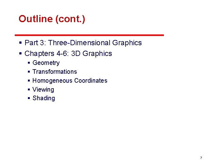 Outline (cont. ) § Part 3: Three-Dimensional Graphics § Chapters 4 -6: 3 D