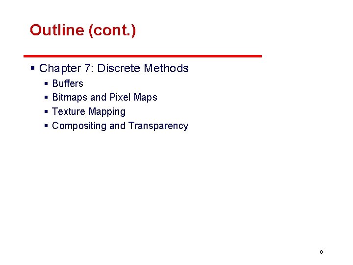 Outline (cont. ) § Chapter 7: Discrete Methods § § Buffers Bitmaps and Pixel