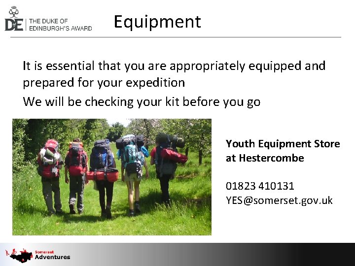 Equipment It is essential that you are appropriately equipped and prepared for your expedition