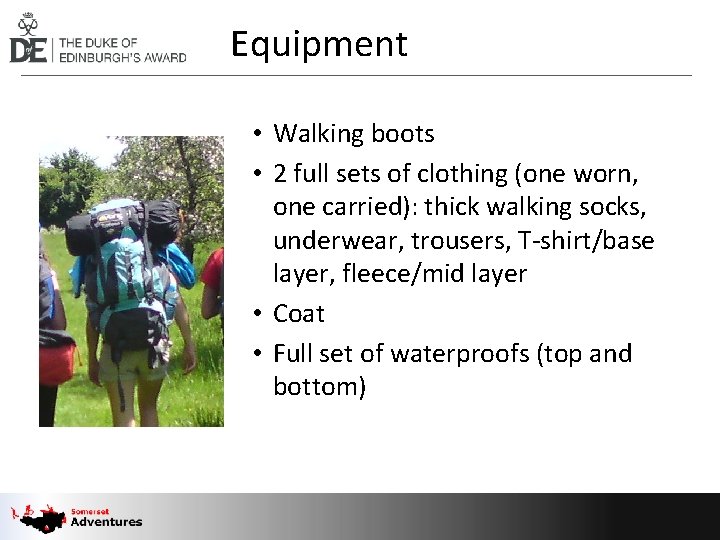 Equipment • Walking boots • 2 full sets of clothing (one worn, one carried):