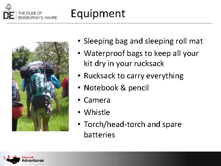 Equipment • Sleeping bag and sleeping roll mat • Waterproof bags to keep all