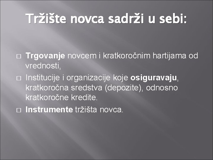 Tržište novca sadrži u sebi: � � � Trgovanje novcem i kratkoročnim hartijama od