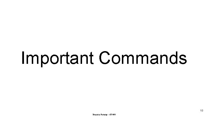 Important Commands 18 Shaurya Rohatgi - IST 441 
