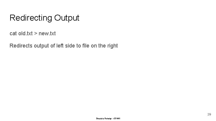 Redirecting Output cat old. txt > new. txt Redirects output of left side to