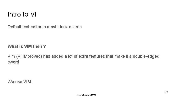 Intro to VI Default text editor in most Linux distros What is VIM then