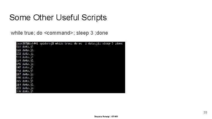 Some Other Useful Scripts while true; do <command>; sleep 3 ; done 33 Shaurya
