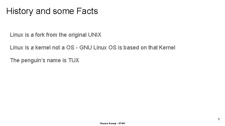 History and some Facts Linux is a fork from the original UNIX Linux is