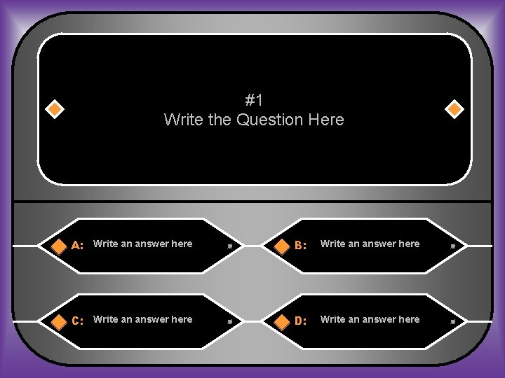 #1 Write the Question Here A: Write an answer here B: Write an answer