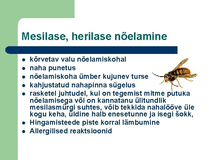 Mesilase, herilase nõelamine l l l l kõrvetav valu nõelamiskohal naha punetus nõelamiskoha ümber