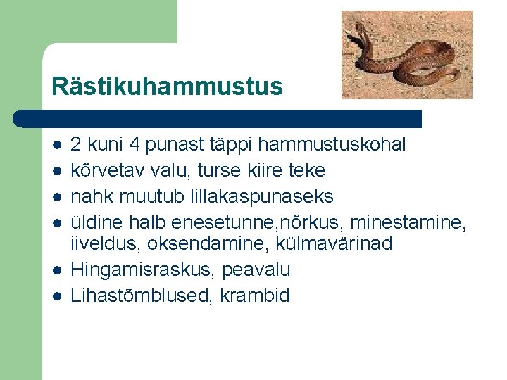 Rästikuhammustus l l l 2 kuni 4 punast täppi hammustuskohal kõrvetav valu, turse kiire