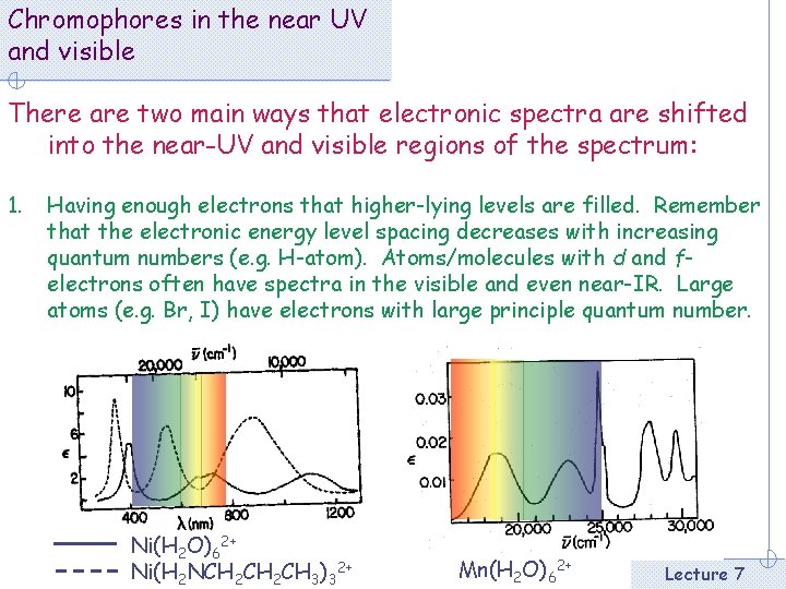 Chromophores in the near UV and visible There are two main ways that electronic