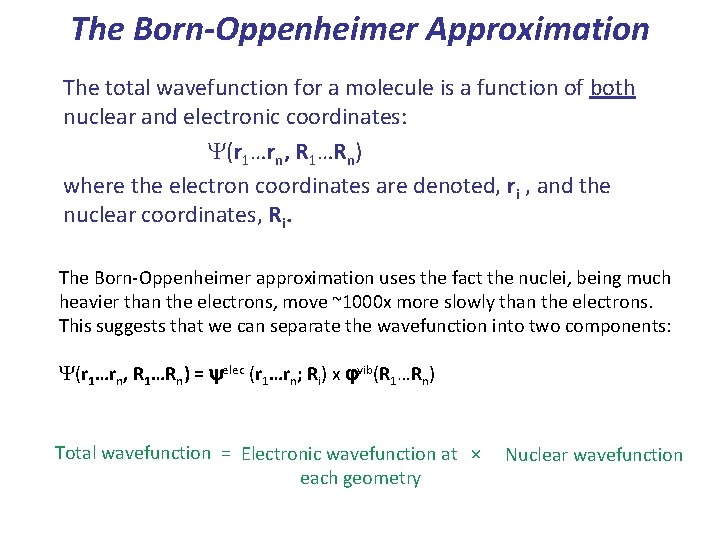 The Born-Oppenheimer Approximation The total wavefunction for a molecule is a function of both