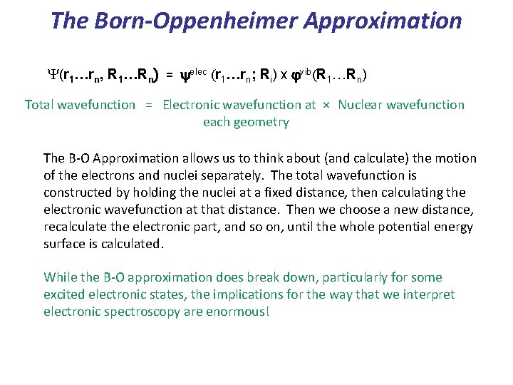 The Born-Oppenheimer Approximation (r 1…rn, R 1…Rn) = elec (r 1…rn; Ri) x vib(R