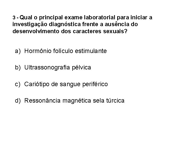 3 - Qual o principal exame laboratorial para iniciar a investigação diagnóstica frente a