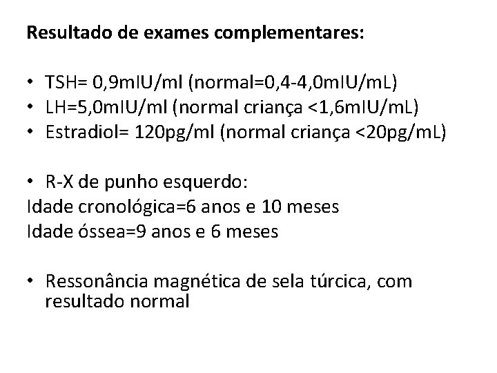 Resultado de exames complementares: • TSH= 0, 9 m. IU/ml (normal=0, 4 -4, 0