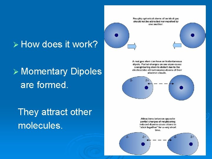 Ø How does it work? Ø Momentary Dipoles are formed. They attract other molecules.