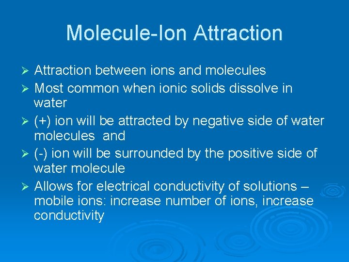 Molecule-Ion Attraction between ions and molecules Ø Most common when ionic solids dissolve in