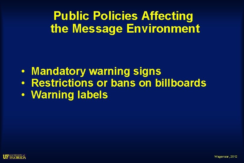 Public Policies Affecting the Message Environment • Mandatory warning signs • Restrictions or bans