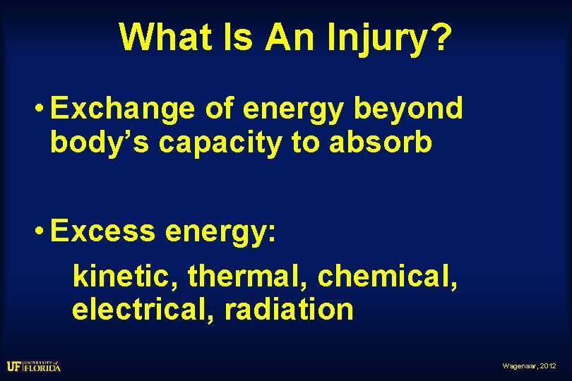 What Is An Injury? • Exchange of energy beyond body’s capacity to absorb •